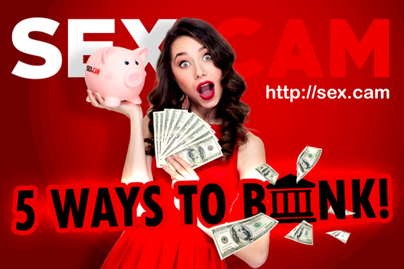 5 Ways to Bank Sex Cam